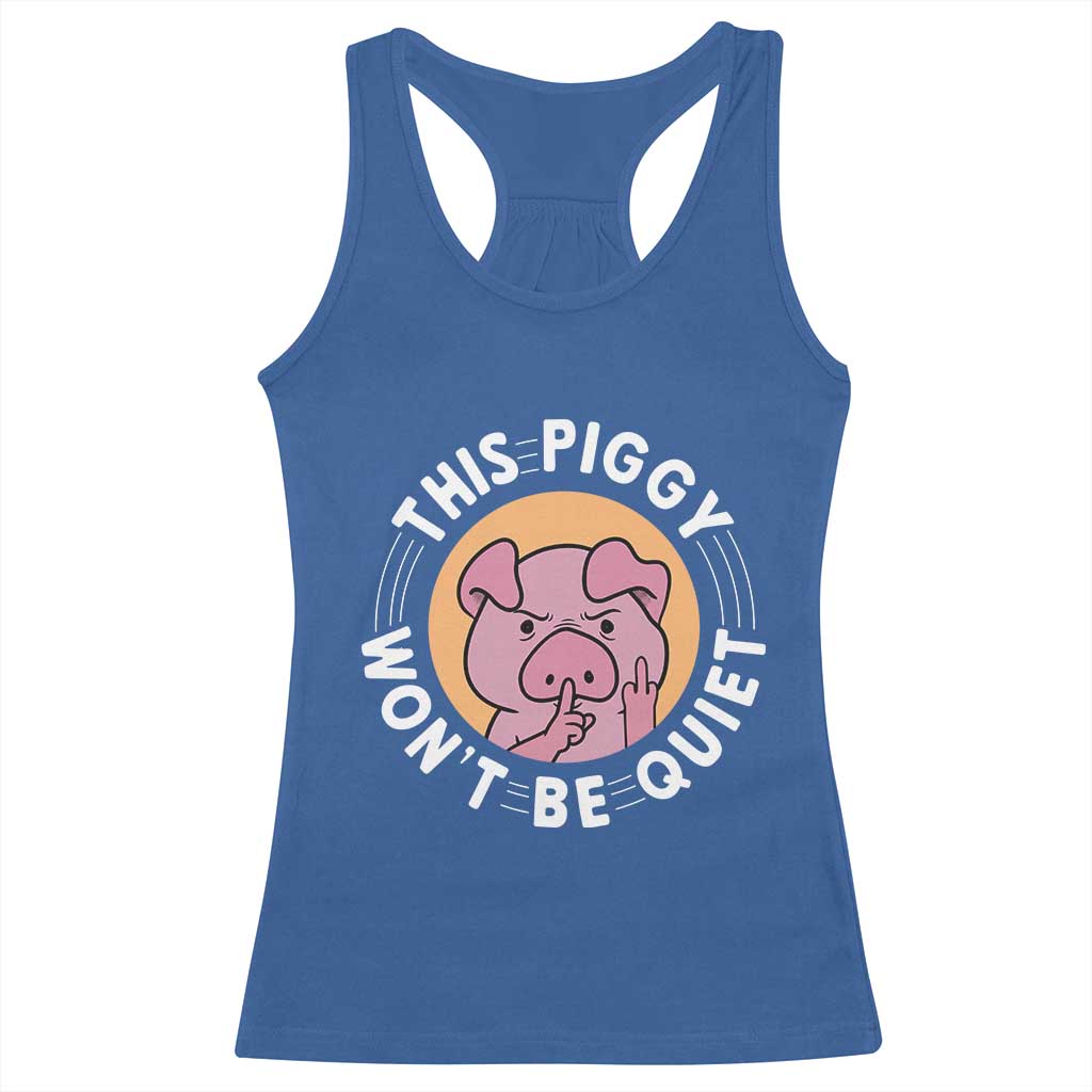 This Piggy Wont Be Quiet Racerback Tank Top Funny Political Humor Pig Meme TS12 Royal Blue Print Your Wear