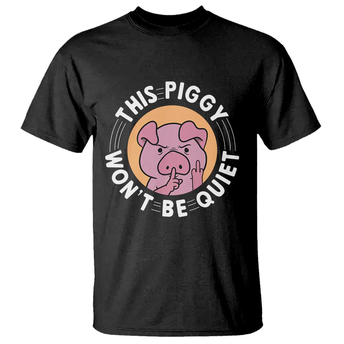 This Piggy Wont Be Quiet T Shirt Funny Political Humor Pig Meme TS12 Black Print Your Wear