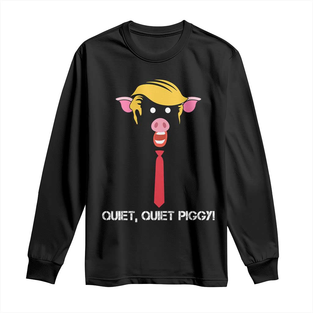 Quiet Quiet Piggy Meme Long Sleeve Shirt Anti Authoritarian Political Gag Gift TS12 Black Print Your Wear