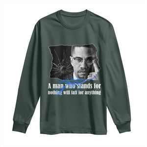 Malcolm X Quote Long Sleeve Shirt A Man Who Stands For Nothing Will Fall TS12 Dark Forest Green Print Your Wear
