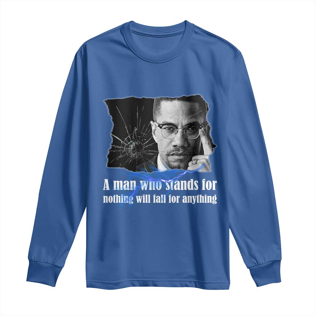 Malcolm X Quote Long Sleeve Shirt A Man Who Stands For Nothing Will Fall TS12 Royal Blue Print Your Wear