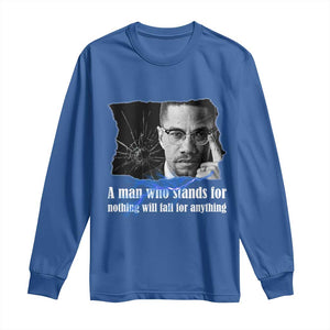 Malcolm X Quote Long Sleeve Shirt A Man Who Stands For Nothing Will Fall TS12 Royal Blue Print Your Wear