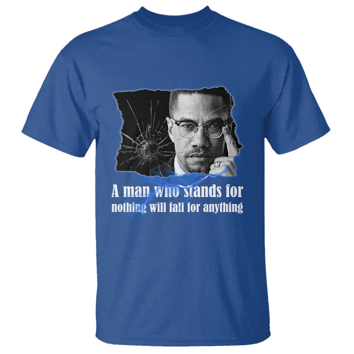 Malcolm X Quote T Shirt A Man Who Stands For Nothing Will Fall TS12 Royal Blue Print Your Wear