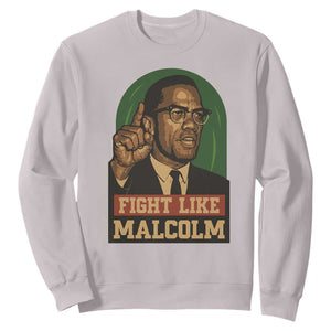 Fight Like Malcolm X Sweatshirt Black History Month Inspirational Gift TS12 Ice Gray Print Your Wear