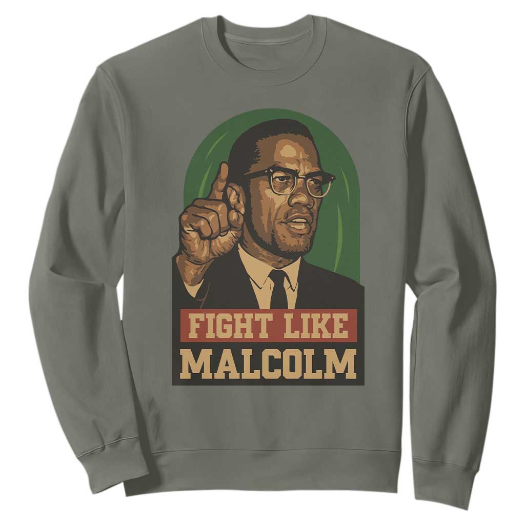 Fight Like Malcolm X Sweatshirt Black History Month Inspirational Gift TS12 Military Green Print Your Wear
