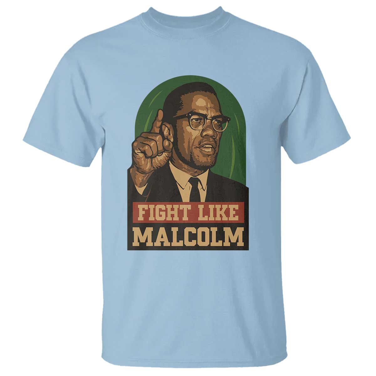 Fight Like Malcolm X T Shirt Black History Month Inspirational Gift TS12 Light Blue Print Your Wear