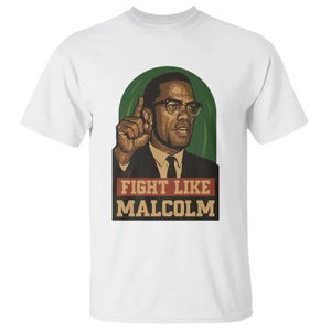 Fight Like Malcolm X T Shirt Black History Month Inspirational Gift TS12 White Print Your Wear