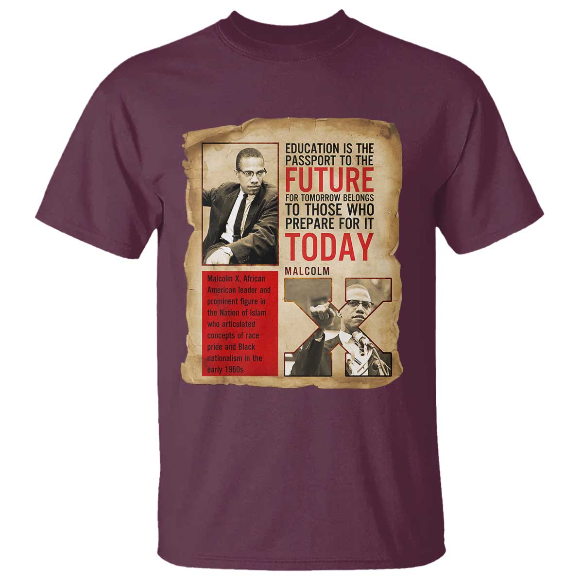 Education Is The Passport To The Future Malcolm X Wisdom T Shirt TS12 Maroon Print Your Wear