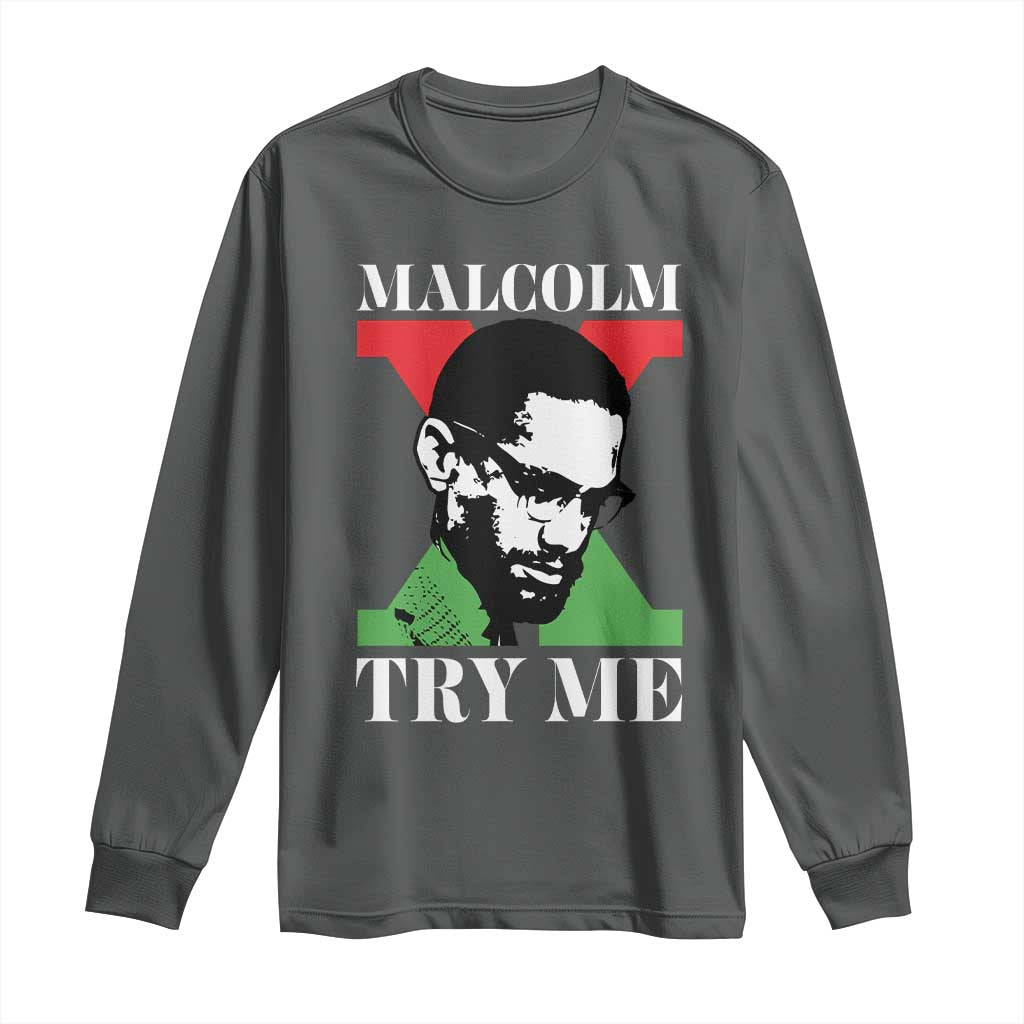 Malcolm X Try Me Long Sleeve Shirt American Civil Rights Leader Quote TS12 Dark Heather Print Your Wear
