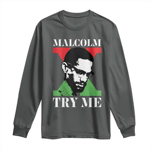 Malcolm X Try Me Long Sleeve Shirt American Civil Rights Leader Quote TS12 Dark Heather Print Your Wear