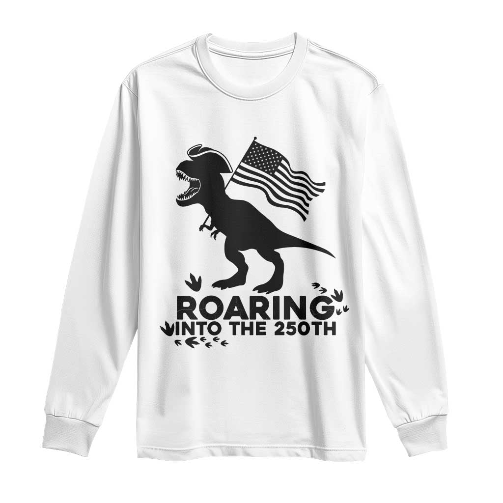 Funny Patriotic Dinosaur Long Sleeve Shirt Roaring Into The 250th Anniversary TS12 White Print Your Wear