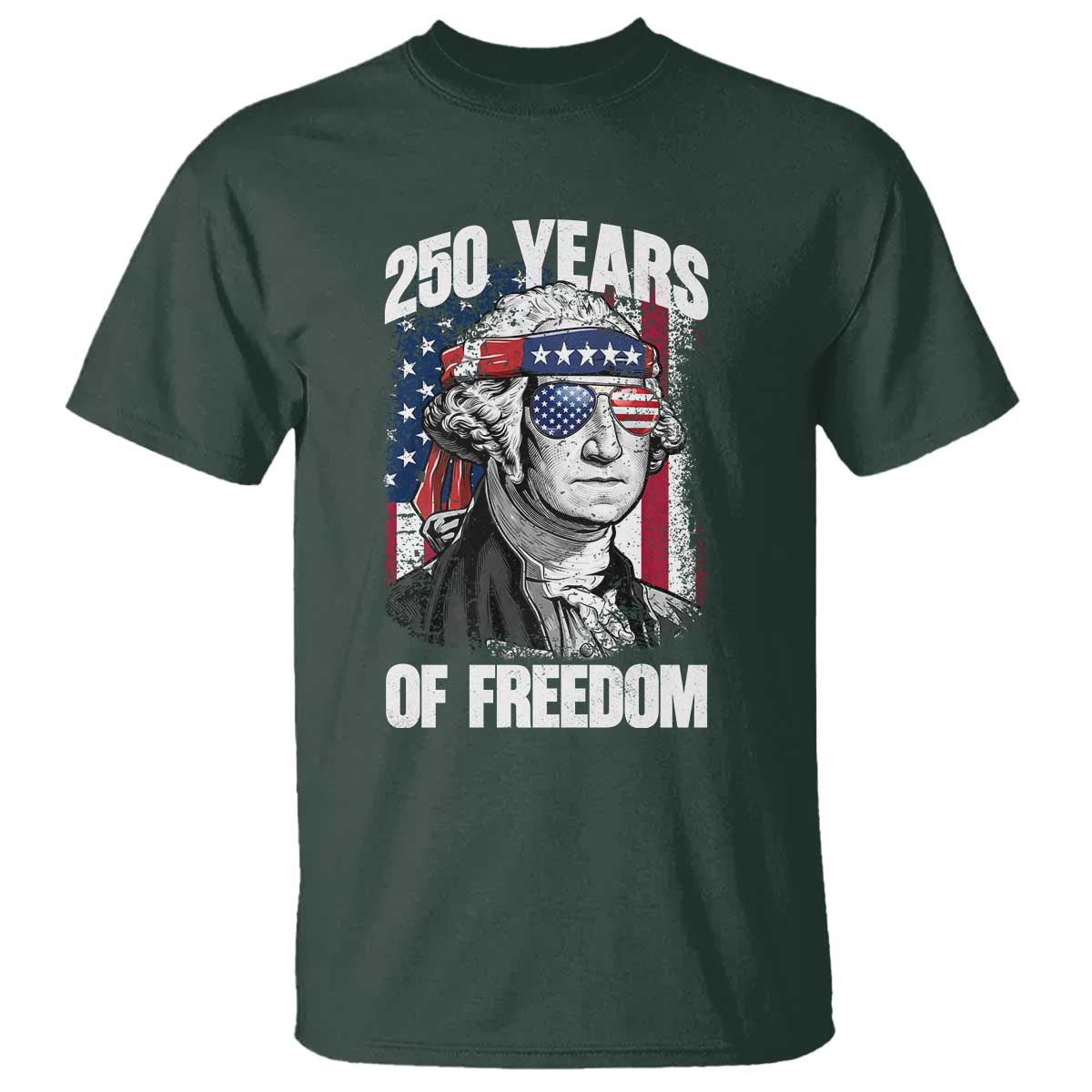 George Washington Founding Father T Shirt 250 Years Of Freedom TS12 Dark Forest Green Print Your Wear