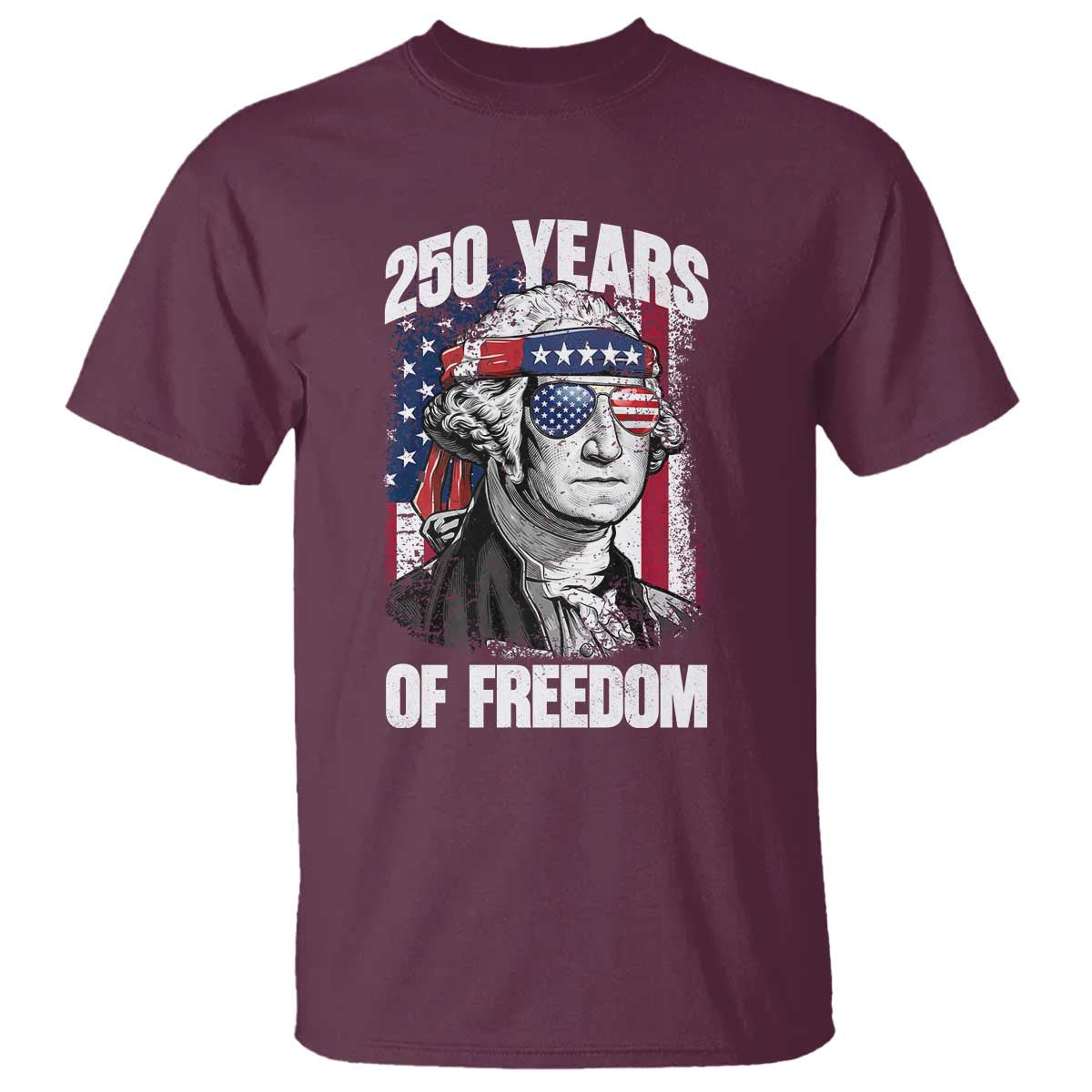 George Washington Founding Father T Shirt 250 Years Of Freedom TS12 Maroon Print Your Wear