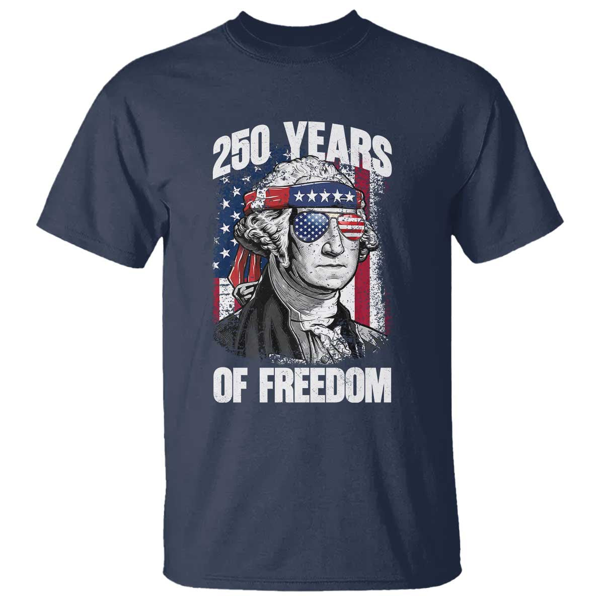 George Washington Founding Father T Shirt 250 Years Of Freedom TS12 Navy Print Your Wear