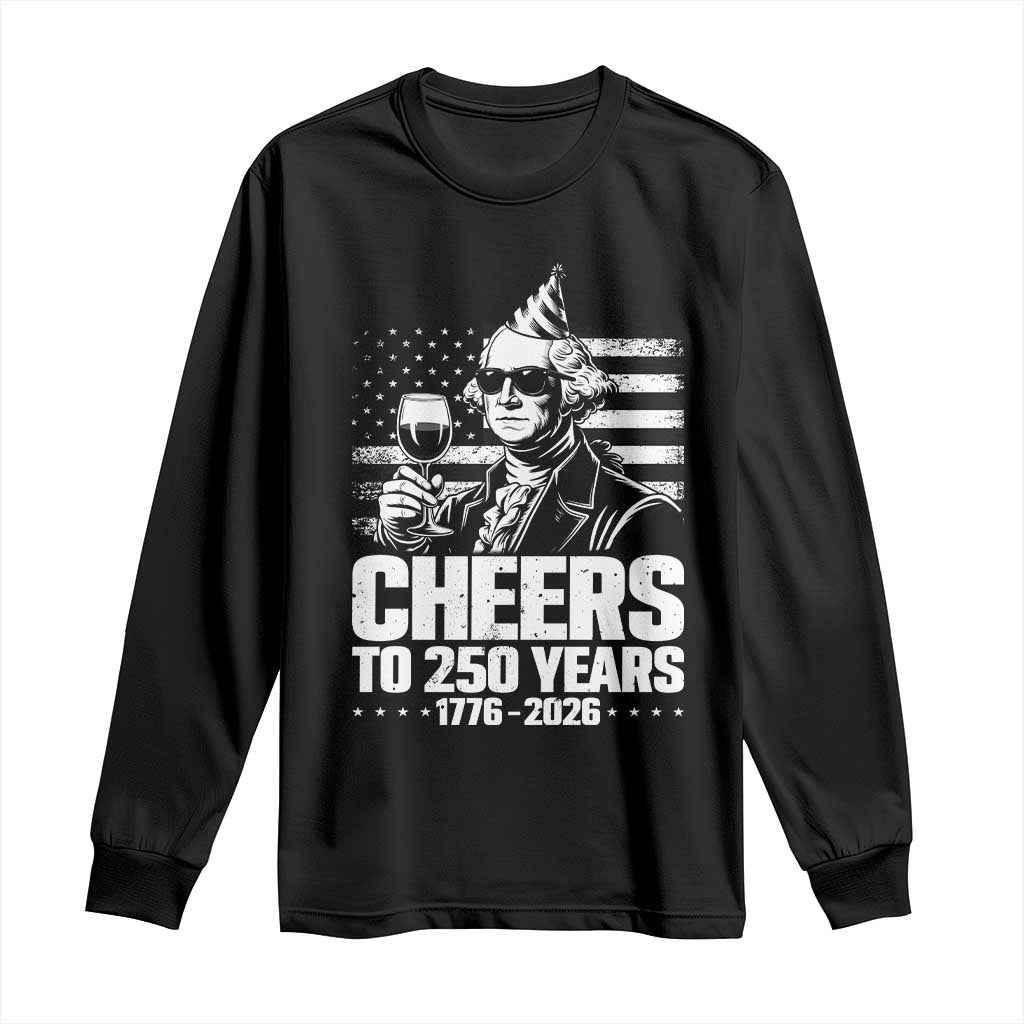 Funny George Washington Cheers To 250 Years Long Sleeve Shirt TS12 Black Print Your Wear
