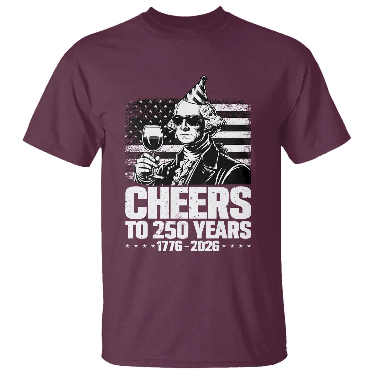 Funny George Washington Cheers To 250 Years T Shirt TS12 Maroon Print Your Wear