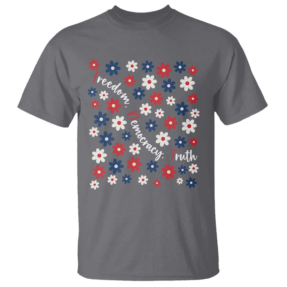 Freedom Democracy Truth T Shirt Patriotic Floral TS12 Charcoal Print Your Wear