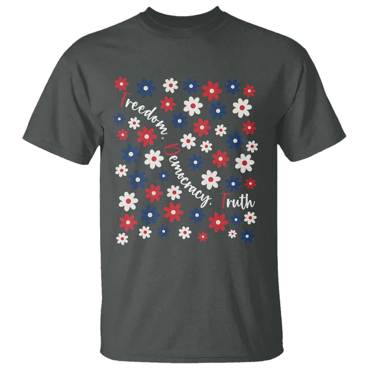 Freedom Democracy Truth T Shirt Patriotic Floral TS12 Dark Heather Print Your Wear