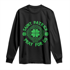 Saint Patrick Pray For Us Long Sleeve Shirt St Patricks Day Celtic Cross TS12 Black Print Your Wear