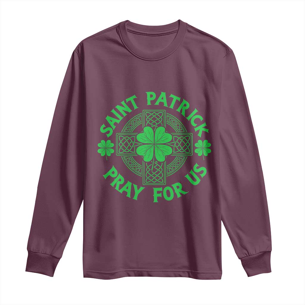 Saint Patrick Pray For Us Long Sleeve Shirt St Patricks Day Celtic Cross TS12 Maroon Print Your Wear