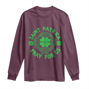 Saint Patrick Pray For Us Long Sleeve Shirt St Patricks Day Celtic Cross TS12 Maroon Print Your Wear