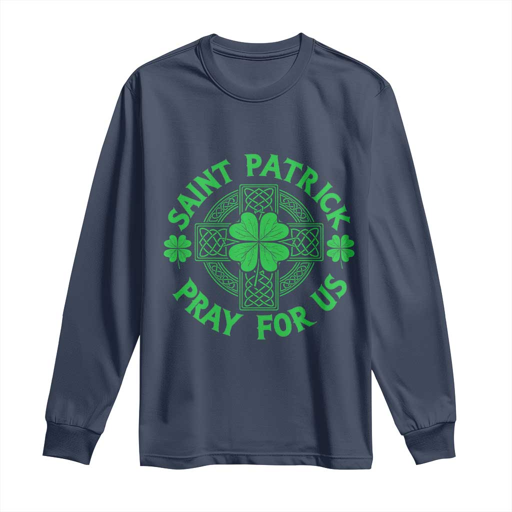 Saint Patrick Pray For Us Long Sleeve Shirt St Patricks Day Celtic Cross TS12 Navy Print Your Wear