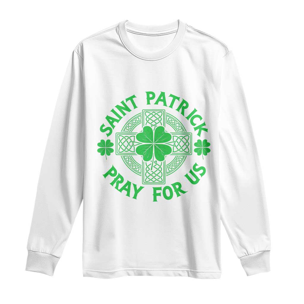 Saint Patrick Pray For Us Long Sleeve Shirt St Patricks Day Celtic Cross TS12 White Print Your Wear