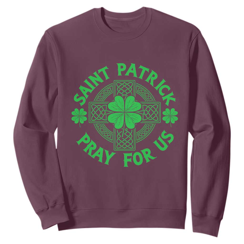 Saint Patrick Pray For Us Sweatshirt St Patricks Day Celtic Cross TS12 Maroon Print Your Wear