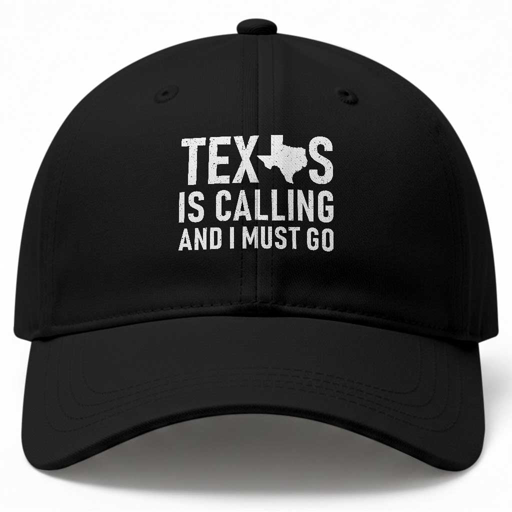 Texas Is Calling And I Must Go Baseball Cap Southern Texan Pride TS12 Print Your Wear