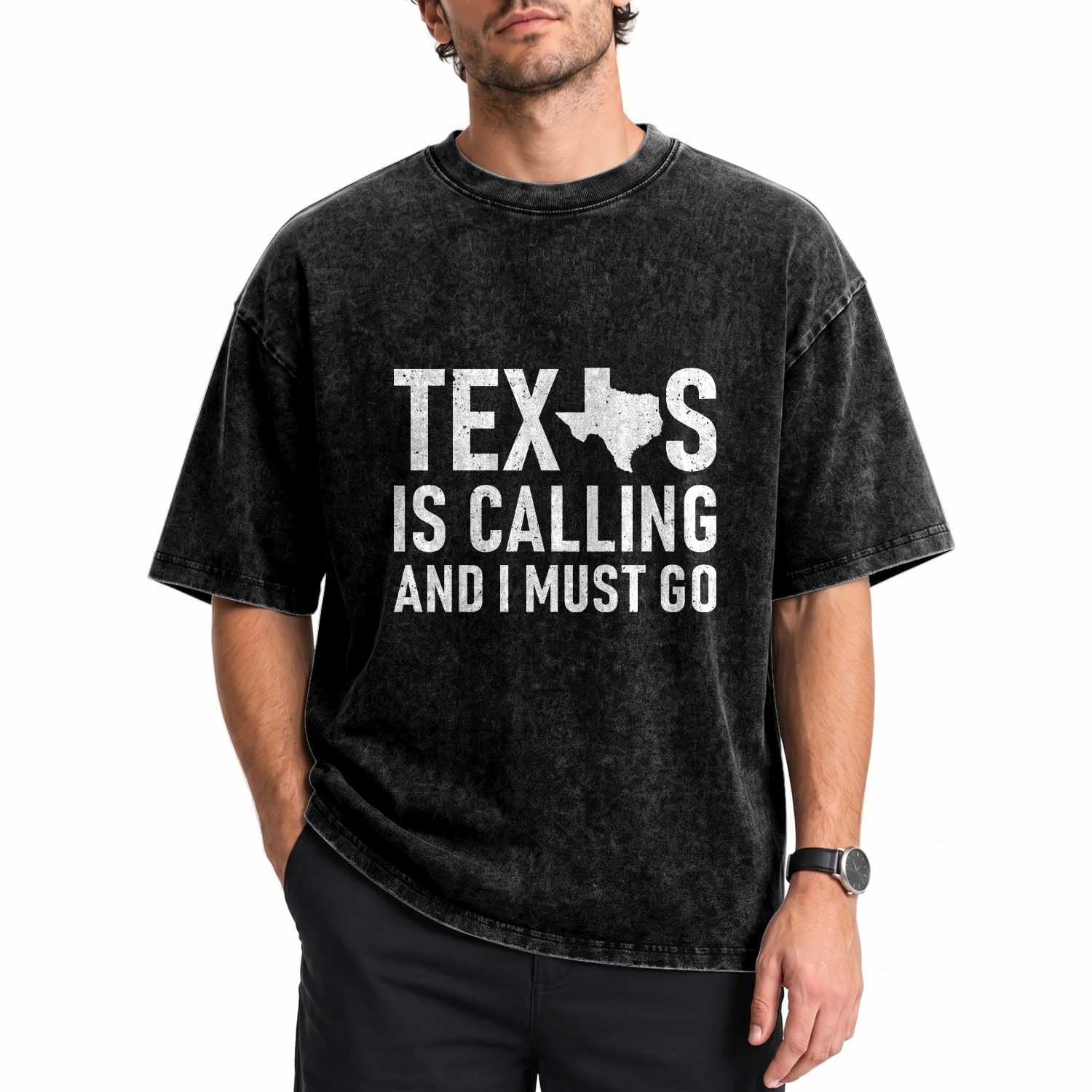 Texas Is Calling And I Must Go Washed Cotton T-Shirt Southern Texan Pride