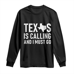 Texas Is Calling And I Must Go Long Sleeve Shirt Southern Texan Pride TS12 Black Print Your Wear