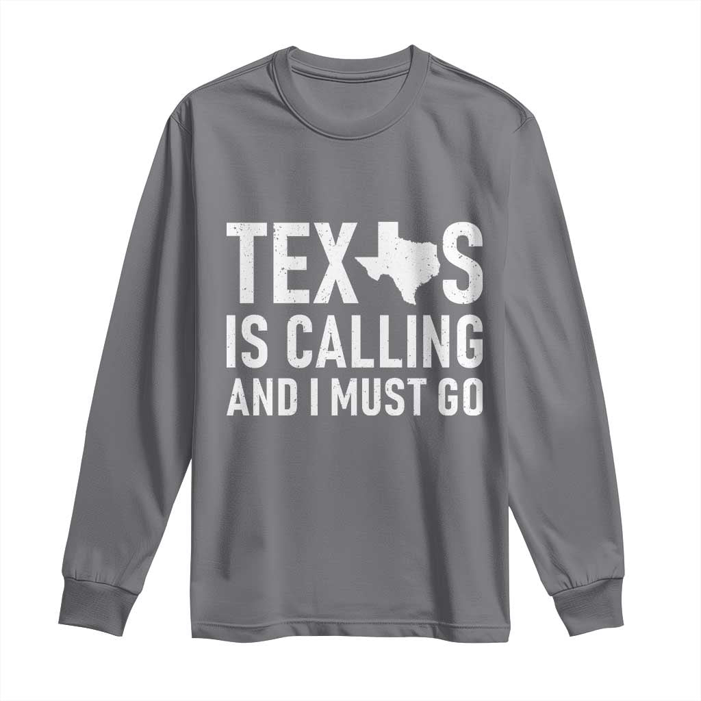 Texas Is Calling And I Must Go Long Sleeve Shirt Southern Texan Pride TS12 Charcoal Print Your Wear