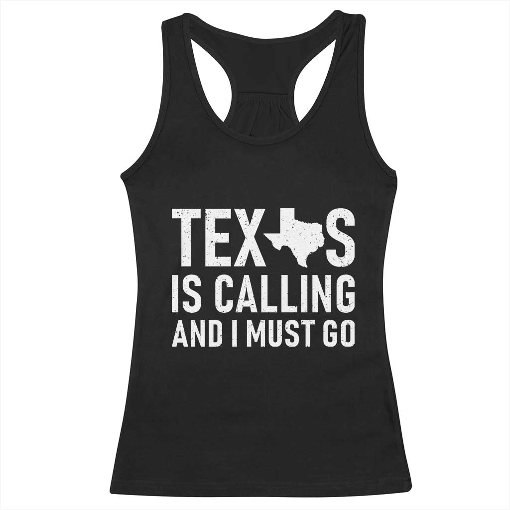 Texas Is Calling And I Must Go Racerback Tank Top Southern Texan Pride TS12 Black Print Your Wear
