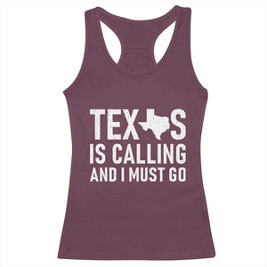 Texas Is Calling And I Must Go Racerback Tank Top Southern Texan Pride TS12 Maroon Print Your Wear