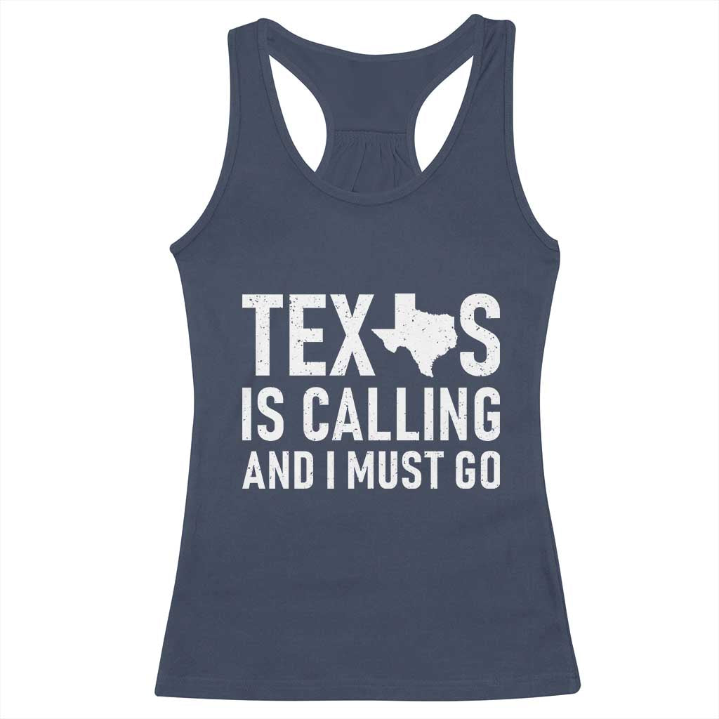 Texas Is Calling And I Must Go Racerback Tank Top Southern Texan Pride TS12 Navy Print Your Wear