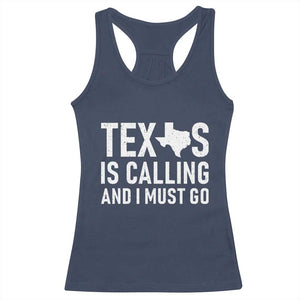 Texas Is Calling And I Must Go Racerback Tank Top Southern Texan Pride TS12 Navy Print Your Wear