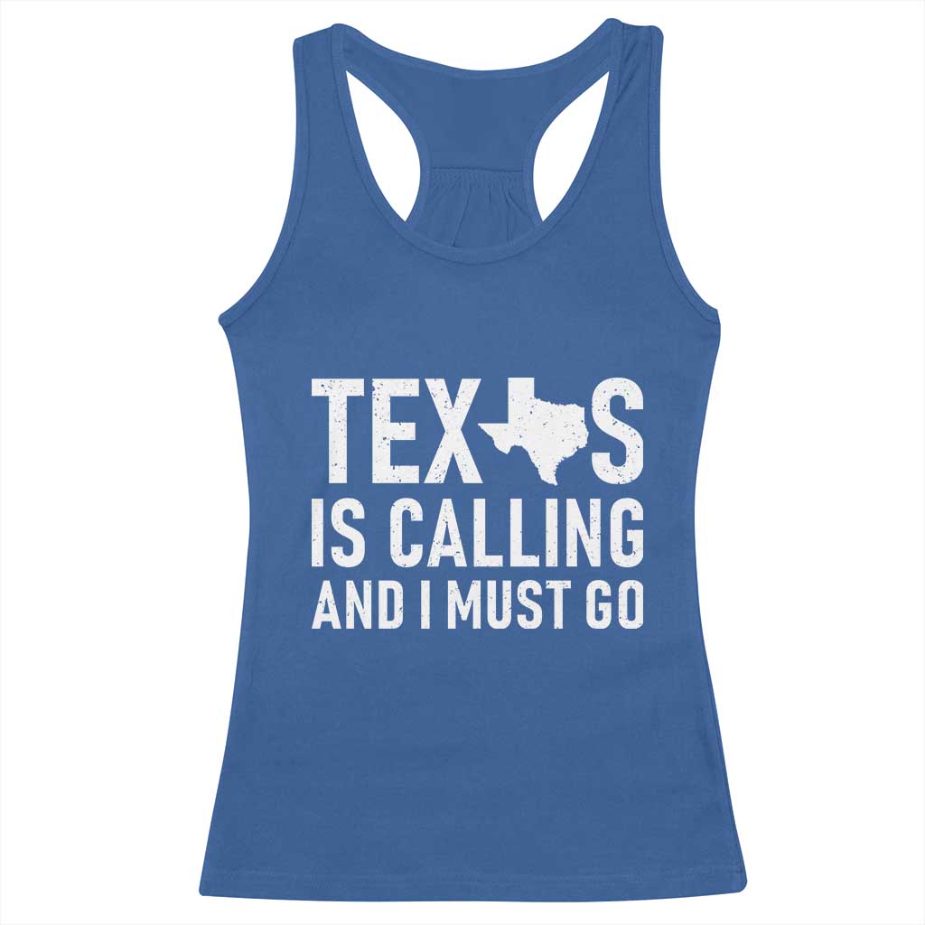 Texas Is Calling And I Must Go Racerback Tank Top Southern Texan Pride TS12 Royal Blue Print Your Wear
