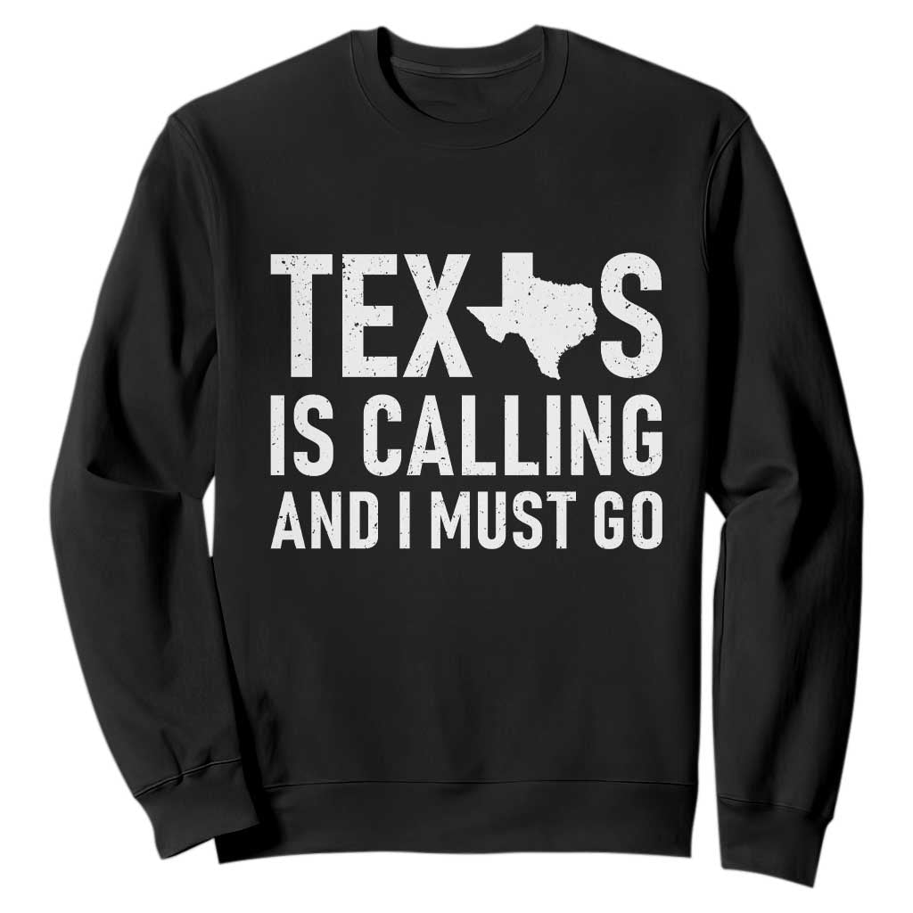 Texas Is Calling And I Must Go Sweatshirt Southern Texan Pride TS12 Black Print Your Wear
