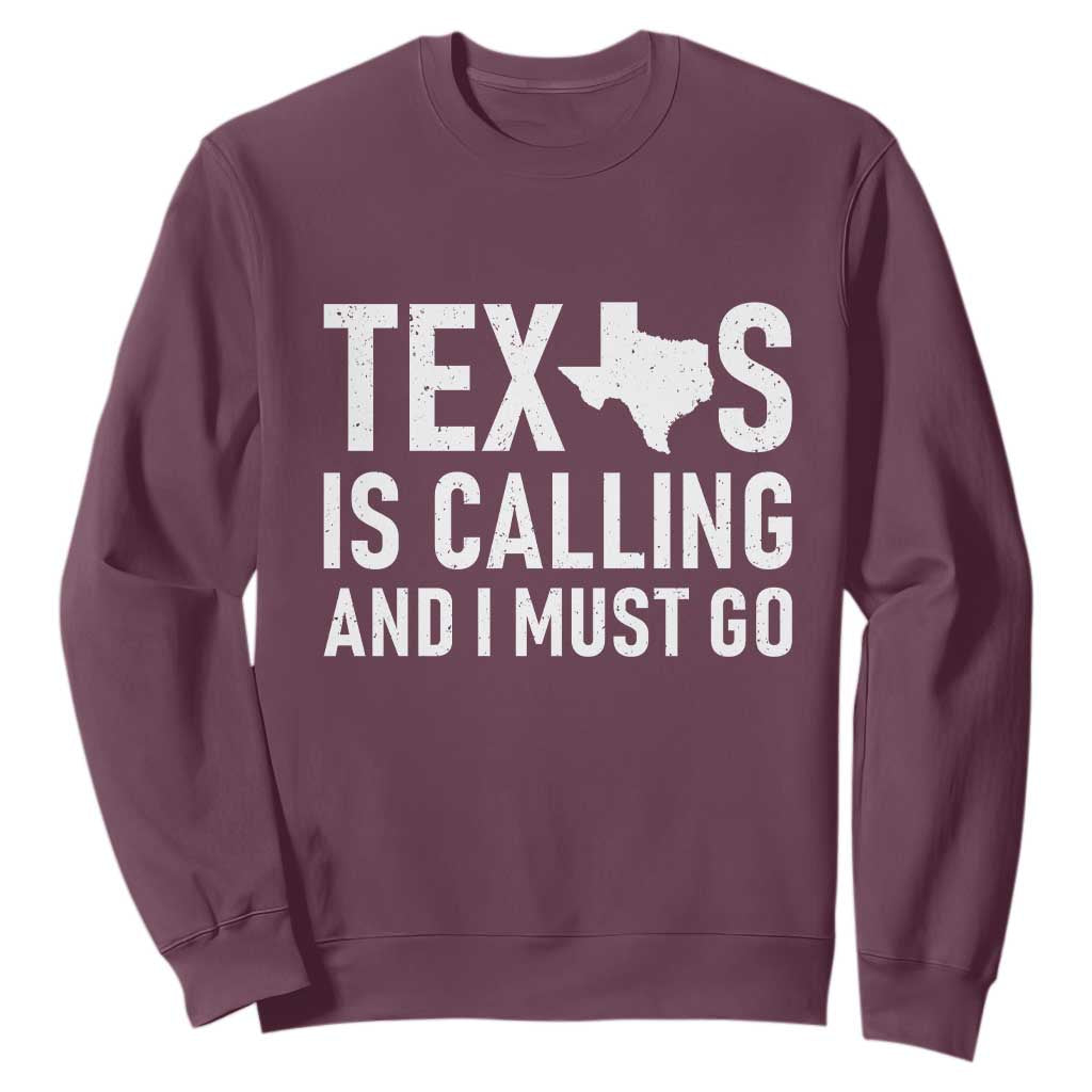 Texas Is Calling And I Must Go Sweatshirt Southern Texan Pride TS12 Maroon Print Your Wear