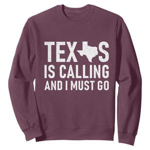 Texas Is Calling And I Must Go Sweatshirt Southern Texan Pride TS12 Maroon Print Your Wear