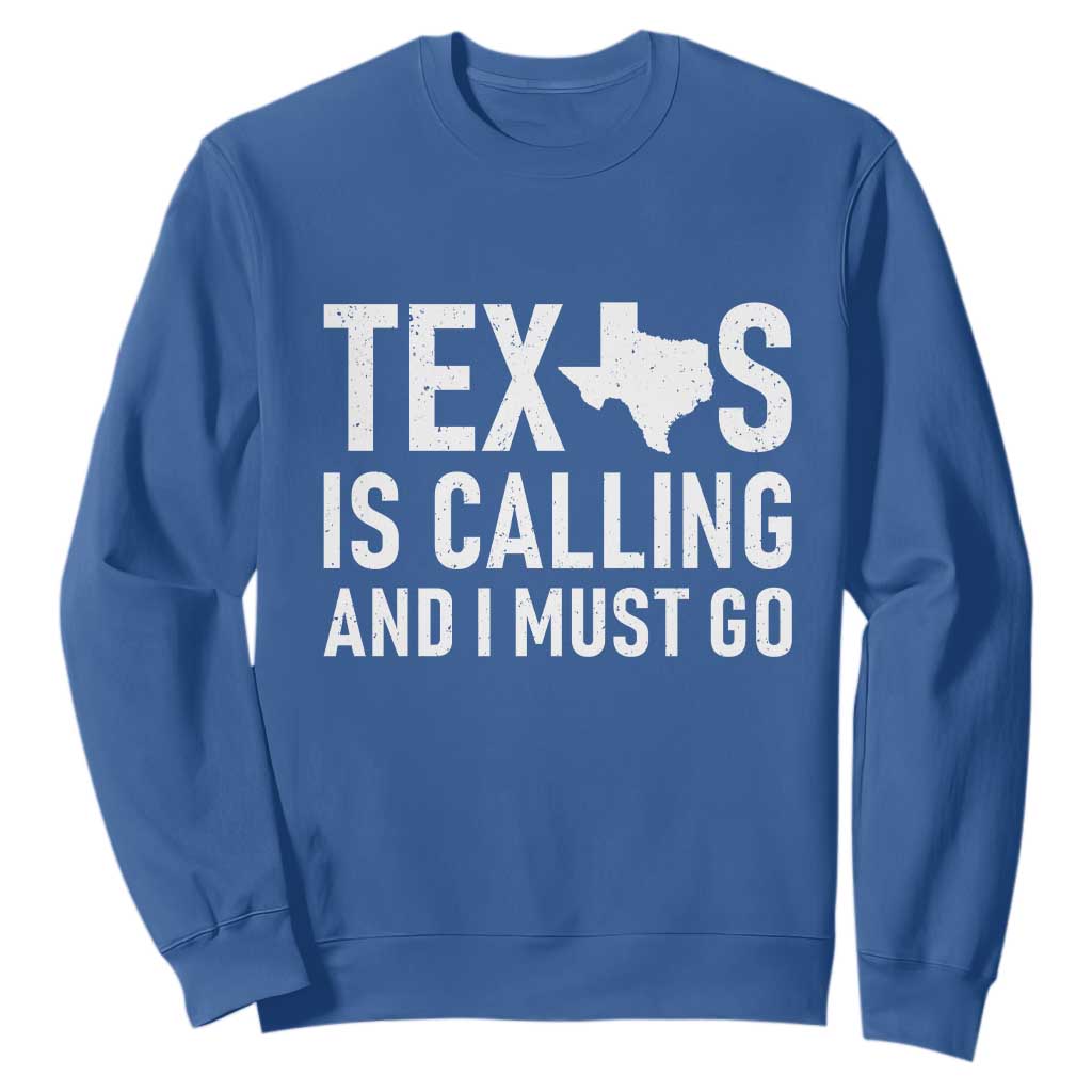 Texas Is Calling And I Must Go Sweatshirt Southern Texan Pride TS12 Royal Blue Print Your Wear