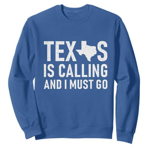 Texas Is Calling And I Must Go Sweatshirt Southern Texan Pride TS12 Royal Blue Print Your Wear