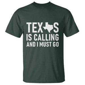 Texas Is Calling And I Must Go T Shirt Southern Texan Pride TS12 Dark Forest Green Print Your Wear