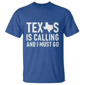 Texas Is Calling And I Must Go T Shirt Southern Texan Pride TS12 Royal Blue Print Your Wear