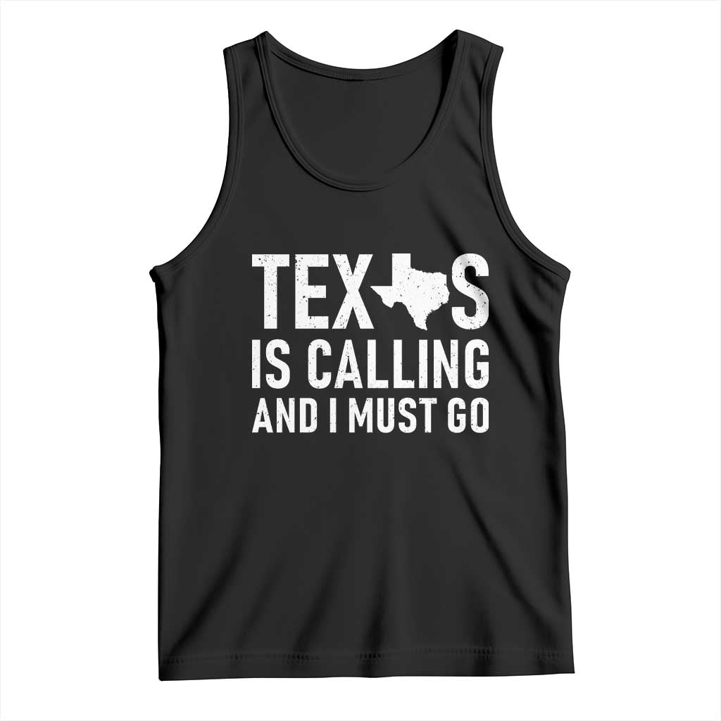 Texas Is Calling And I Must Go Tank Top Southern Texan Pride TS12 Black Print Your Wear