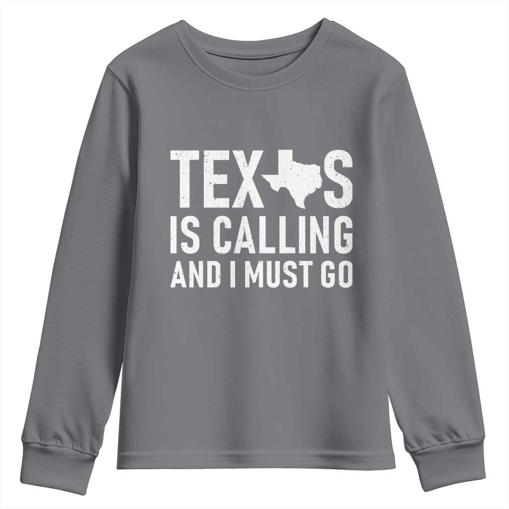 Texas Is Calling And I Must Go Youth Sweatshirt Southern Texan Pride TS12 Charcoal Print Your Wear