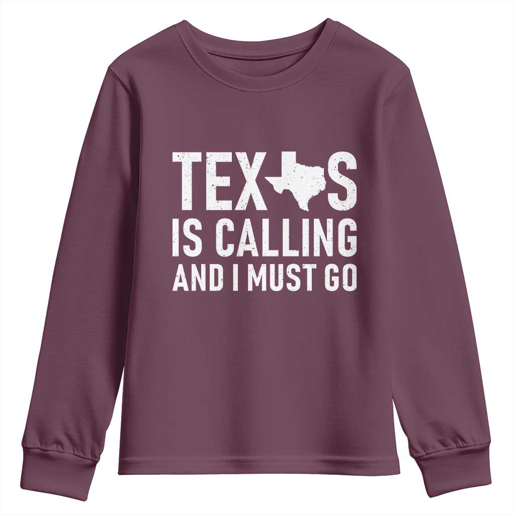 Texas Is Calling And I Must Go Youth Sweatshirt Southern Texan Pride TS12 Maroon Print Your Wear