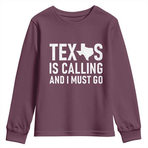 Texas Is Calling And I Must Go Youth Sweatshirt Southern Texan Pride TS12 Maroon Print Your Wear