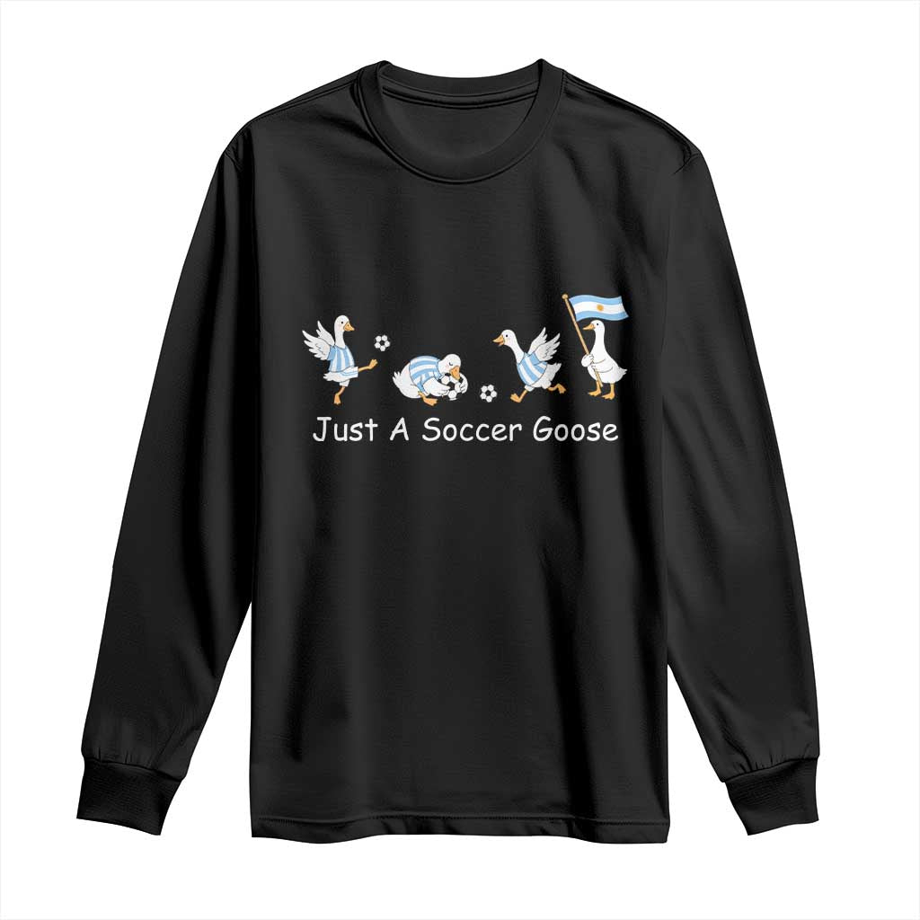 Funny Just A Soccer Goose Long Sleeve Shirt Argentina Soccer Lover TS12 Black Print Your Wear