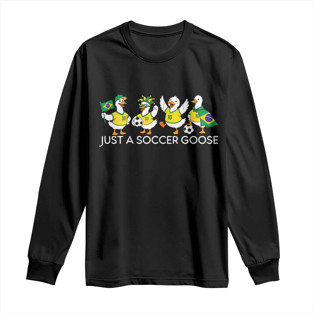 Funny Just A Soccer Goose Long Sleeve Shirt Brazil Football Fan TS12 Black Print Your Wear